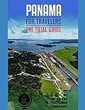 Panama For Travelers The Total Guide The Comprehensive Traveling Guide For All Your Traveling Needs By The Total Travel Guide Company
