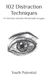 102 Distraction Techniques: For Self-harm and other Mental Health struggles