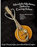Mandolin Medicine Solos For Evening Solace A Collection Of Tunes Arranged For Solo Mandolin