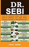 Dr Sebi How To Naturally Detox The Liver Reverse Diabetes And High Blood Pressure Through Dr Sebi Alkaline Diet
