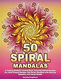 50 Spiral Mandalas A Thrilling Mandala Coloring Book Featuring Helical Mandala Art Whirl Shaped Designs And Vortex Mandalas With Swirling Elements And Curled Details