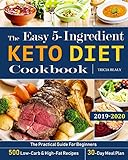 The Easy 5ingredient Keto Diet Cookbook The Practical Guide For Beginners 500 Lowcarb And Highfat Recipes 30day Meal Plan