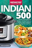 Indian Instant Pot Cookbook 500 Modern And Traditional Recipes Ultimate Pressure Cooker Indian Cookbook For Beginners And Pros