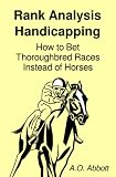 Rank Analysis Handicapping How To Bet Thoroughbred Races Instead Of Horses