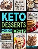 Keto Desserts Cookbook 2019 Best Low Carb Highfat Treats Thatll Satisfy Your Sweet Tooth Boost Energy And Reverse Disease