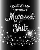 Look At Me Getting All Married Shit Wedding Planner A Wedding Planning Notebook Organizer With Complete Wedding Checklists Budget Planner Worksheets Timeline Guest Lists Journal