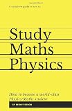 A Complete Guide In How To Study Maths And Physics How To Become A Worldclass Physicsmaths Student