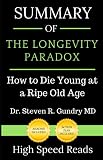 Summary Of The Longevity Paradox How To Die Young At A Ripe Old Age