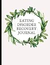 Eating Disorder Recovery Journal: Beautiful Journal To Track Food & Meals , Feelings, Energy - Track Your Triggers And Thoughts Around Meals, With Worksheets, Gratitude Prompts and Quotes.