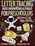 Space Swirl Robotics And Rockets Letter Tracing Book Handwriting Alphabet For Preschoolers Letter Tracing Book Handwriting With Space Swirl Riders Race Rockets Missions And Toys For Kids