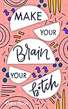 Make Your Brain Your Btch Mental Toughness Secrets To Rewire Your Mindset To Be Resilient And Relentless Have Self Confidence In Everything You Do And Become The Badass You Truly Are