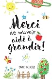 Merci De Mavoir Aid Grandir Carnet De Notes A5 Ide Cadeau Fin Danne Scolaire Pour Institutrice Maternelle Matresse Enseignants Nounou Ou Atsem