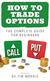 How To Trade Options The Complete Guide For Beginners