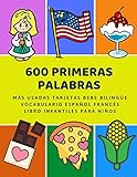 600 Primeras Palabras Ms Usadas Tarjetas Bebe Bilinge Vocabulario Espaol Francs Libro Infantiles Para Nios Aprender Imaginario Diccionario Numeros Animales 2 Aos Y Principianteso