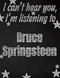 I Cant Hear You Im Listening To Bruce Springsteen Creative Writing Lined Notebook Promoting Band Fandom And Music Creativity Through Writingone Day At A Time