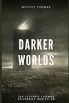 Darker Worlds: A Trio of Nightmarish Stories (The Jeffrey Thomas Chapbook Series)