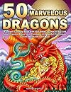 50 Marvelous Dragons: A Dragon Coloring Book with 50 Fantasy Scenes of Big and Small Dragons Alone or in Company of Beautiful Princesses, Fairies, Mermaids, and More