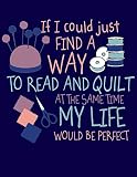 If I Could Just Find A Way To Read And Quilt At The Same Time My Life Would Be Perfect 2020 Weeklymonthly Planner January To December