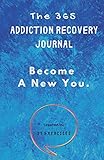 The 365 Addiction Recovery Journal Daily Journaling With Guided Questions To Become A New You 365 Journals