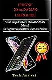 The Xs And Xs Max User Guide Your Complete Iphone Xs And Xs Max Manual For Beginners New Iphone Users And Seniors
