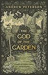 The God of the Garden: Thoughts on Creation, Culture, and the Kingdom
