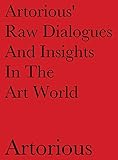 Artorious' Raw Dialogues And Insights In The Art World