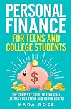 Personal Finance for Teens and College Students: The Complete Guide to Financial Literacy for Teens and Young Adults