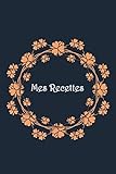 Mes Recettes Mon Cahier De Recettes Carnet Complter Pour 100 Recettes Livre De Cuisine Personnalis Crire Cahier De Recettes Remplir Cadeau Quotidien Ftes Nol Rgionales