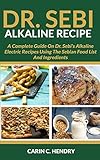 Dr Sebi Alkaline Recipe A Complete Guide On Dr Sebis Alkaline Electric Recipes Using The Sebian Food List And Ingredients