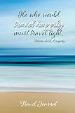 He Who Would Travel Happily Must Travel Light Antoine De St Exupery Travel Journal Trip Notebook Vacation Memories Vacation Notebook Travel Gifts Gifts For Someone Traveling Abroad