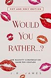 Would You Rather The Naughty Conversation Game For Couples Hot And Sexy Edition Hot And Sexy Games