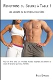 Remettons Du Beurre %C3%A0 Table !: Les Secrets De La Nutrition Keto