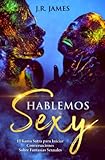 Hablemos Sexy El Kama Sutra Para Iniciar Conversaciones Sobre Fantasas Sexuales