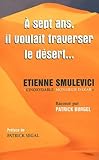 A 7 Ans, Il Voulait Traverser Le Desert   Etienne Smulevici 