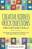 Creative Riddles Trick Questions For Kids And Family 300 Riddles And Brain Teasers That Kids And Family Will Enjoy Age 79 812