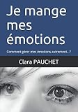 Je Mange Mes Motions Comment Grer Mes Motions Autrement