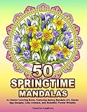 50 Springtime Mandalas An Easter Coloring Book Featuring Spring Mandala Art Easter Egg Designs Cute Animals And Beautiful Flower Wreaths