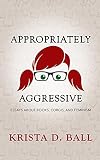 Appropriately Aggressive: Essays About Books, Corgis, and Feminism