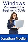 The Windows Command Line Beginners Guide Second Edition