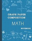 Graph Paper Composition Math Notebook 5 Squares Per Inch Graph Notebook Blank Quad Ruled 120 Pages Large Print 85x11 Lab Notebook Graph Paper Graphing Paper Notebook