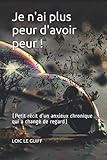 Je Nai Plus Peur Davoir Peur Petit Rcit Dun Anxieux Chronique Qui A Chang De Regard
