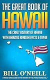 The Great Book Of Hawaii The Crazy History Of Hawaii With Amazing Random Facts Trivia A Trivia Nerds Guide To The History Of The United States