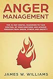Anger Management The 21day Mental Makeover To Take Control Of Your Emotions And Achieve Freedom From Anger Stress And Anxiety Practical Emotional Intelligence