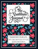 The Gratitude Journal Transform Your Life With Daily Gratitude Attitude Quotes And Secrets