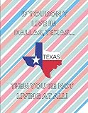 If You Dont Live In Dallas Texas Then Youre Not Living At All Note Book Lined