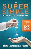 The Super Simple Home Buyers Handbook Our Best Tips And Helps In Less Than 100 Minutes
