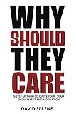 Why Should They Care 5step Method To Ignite Your Team Engagement And Motivation