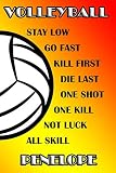 Volleyball Stay Low Go Fast Kill First Die Last One Shot One Kill Not Luck All Skill Penelope College Ruled Composition Book