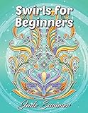 Swirls For Beginners An Adult Coloring Book With Fun Easy And Relaxing Coloring Pages