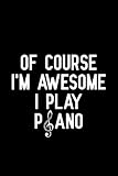Of Course Im Awesome I Play Piano Blank Lined Journal Notebook Funny Piano Notebook Piano Notebook Piano Journal Ruled Writing Book Notebook For Piano Lovers Piano Gifts